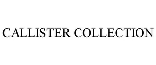 CALLISTER COLLECTION