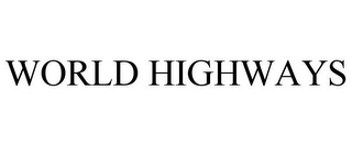 WORLD HIGHWAYS