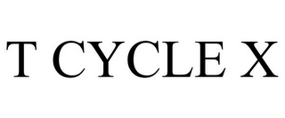 T CYCLE X