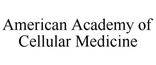 AMERICAN ACADEMY OF CELLULAR MEDICINE