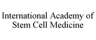 INTERNATIONAL ACADEMY OF STEM CELL MEDICINE