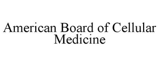 AMERICAN BOARD OF CELLULAR MEDICINE