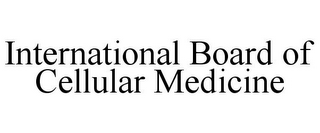 INTERNATIONAL BOARD OF CELLULAR MEDICINE