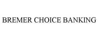 BREMER CHOICE BANKING