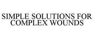 SIMPLE SOLUTIONS FOR COMPLEX WOUNDS