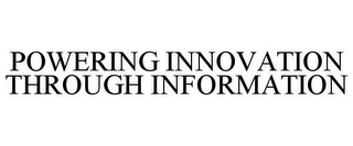 POWERING INNOVATION THROUGH INFORMATION