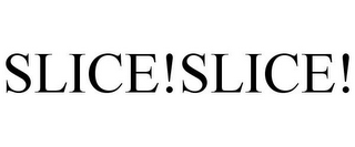 SLICE!SLICE!
