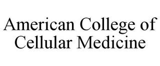 AMERICAN COLLEGE OF CELLULAR MEDICINE