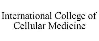 INTERNATIONAL COLLEGE OF CELLULAR MEDICINE