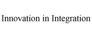 INNOVATION IN INTEGRATION