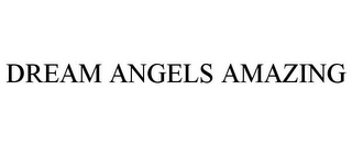 DREAM ANGELS AMAZING