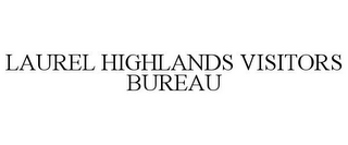 LAUREL HIGHLANDS VISITORS BUREAU