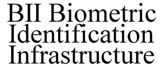 BII BIOMETRIC IDENTIFICATION INFRASTRUCTURE