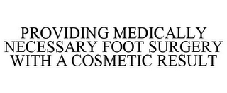 PROVIDING MEDICALLY NECESSARY FOOT SURGERY WITH A COSMETIC RESULT