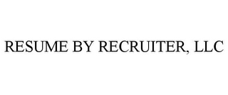 RESUME BY RECRUITER, LLC