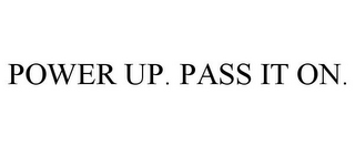 POWER UP. PASS IT ON.