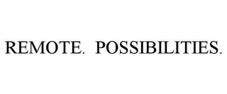 REMOTE. POSSIBILITIES.