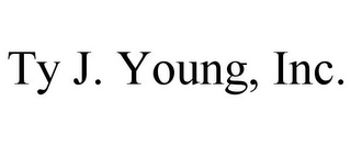 TY J. YOUNG, INC.