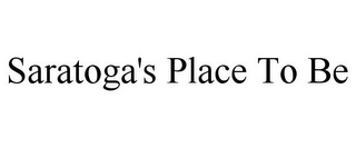 SARATOGA'S PLACE TO BE