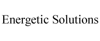 ENERGETIC SOLUTIONS