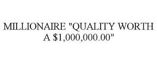 MILLIONAIRE "QUALITY WORTH A $1,000,000.00"