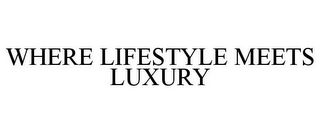 WHERE LIFESTYLE MEETS LUXURY