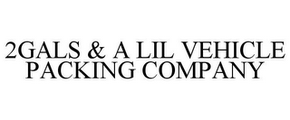 2GALS & A LIL VEHICLE PACKING COMPANY