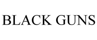 BLACK GUNS