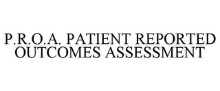 P.R.O.A. PATIENT REPORTED OUTCOMES ASSESSMENT