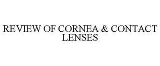 REVIEW OF CORNEA & CONTACT LENSES