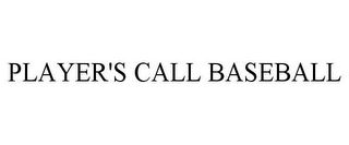 PLAYER'S CALL BASEBALL
