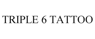 TRIPLE 6 TATTOO