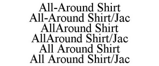 ALL-AROUND SHIRT ALL-AROUND SHIRT/JAC ALLAROUND SHIRT ALLAROUND SHIRT/JAC ALL AROUND SHIRT ALL AROUND SHIRT/JAC