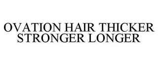 OVATION HAIR THICKER STRONGER LONGER