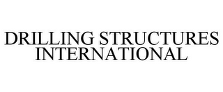 DRILLING STRUCTURES INTERNATIONAL