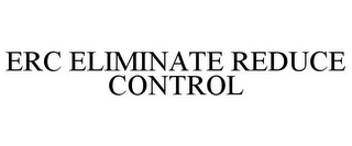 ERC ELIMINATE REDUCE CONTROL