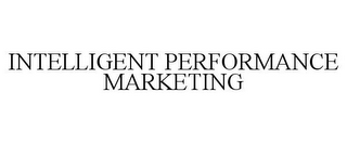 INTELLIGENT PERFORMANCE MARKETING