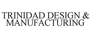 TRINIDAD DESIGN & MANUFACTURING