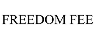 FREEDOM FEE