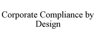 CORPORATE COMPLIANCE BY DESIGN