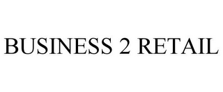 BUSINESS 2 RETAIL