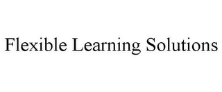 FLEXIBLE LEARNING SOLUTIONS