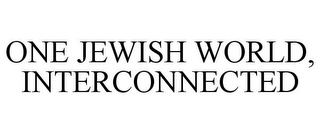 ONE JEWISH WORLD, INTERCONNECTED