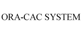 ORA-CAC SYSTEM
