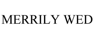 MERRILY WED