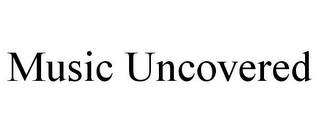 MUSIC UNCOVERED