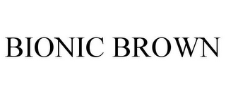 BIONIC BROWN