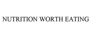 NUTRITION WORTH EATING