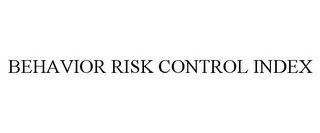 BEHAVIOR RISK CONTROL INDEX