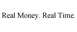 REAL MONEY. REAL TIME.